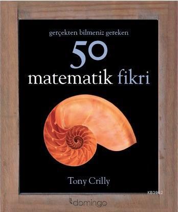 Gerçekten Bilmeniz Gereken 50 Matematik Fikri | Tony Crilly | Domingo 