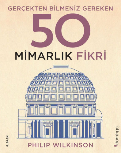 Gerçekten Bilmeniz Gereken 50 Mimarlık Fikri | Philip Wilkinson | Domi