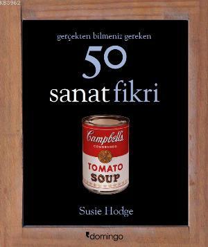 Gerçekten Bilmeniz Gereken 50 Sanat Fikri | Susie Hodge | Domingo Yayı