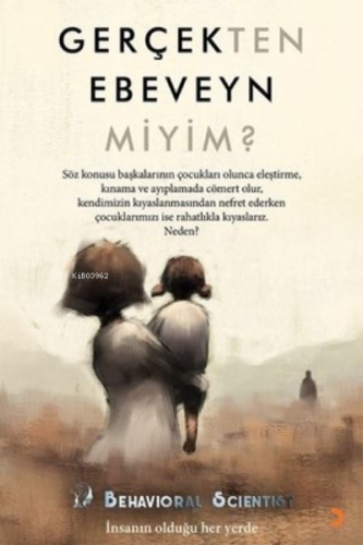 Gerçekten Ebeveyn Miyim? ;İnsanın Olduğu Her Yerde | Behavioral Scient