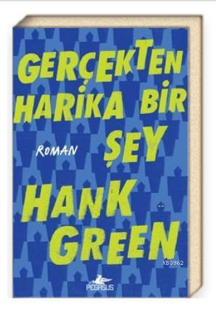 Gerçekten Harika Bir Şey | Hank Green | Pegasus Yayıncılık