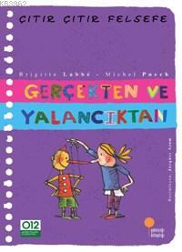 Gerçekten ve Yalancıktan; Çıtır Çıtır Felsefe 3 | Brigitte Labbe | Gün