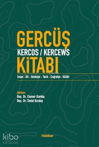 Gercüş Kercos-Kercews Kitabı;İnsan-Dil-Edebiyat-Tarih-Coğrafya-Kültür 