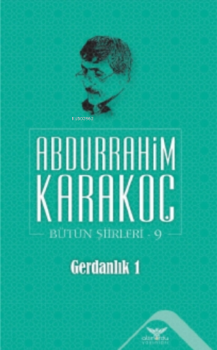 Gerdanlık 1;Bütün Şiirleri 9 | Abdurrahim Karakoç | Altınordu Yayınlar