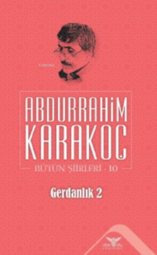 Gerdanlık 2;Bütün Şiirleri 10 | Abdurrahim Karakoç | Altınordu Yayınla