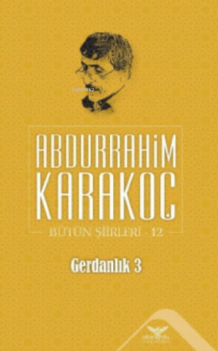 Gerdanlık 3;Bütün Şiirleri 12 | Abdurrahim Karakoç | Altınordu Yayınla