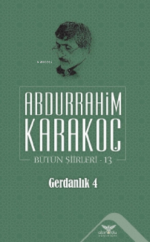 Gerdanlık 4;Bütün Şiirleri 13 | Abdurrahim Karakoç | Altınordu Yayınla