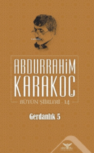 Gerdanlık 5;Bütün Şiirleri 14 | Abdurrahim Karakoç | Altınordu Yayınla