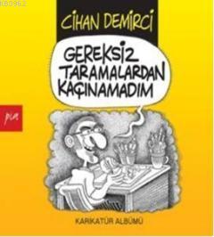 Gereksiz Taramalardan Kaçınamadım | Cihan Demirci | Pia Yayınları