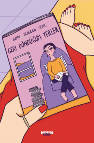 Geri Döndüğüm Yerler | Banu Yıldıran Genç | Notos Kitap