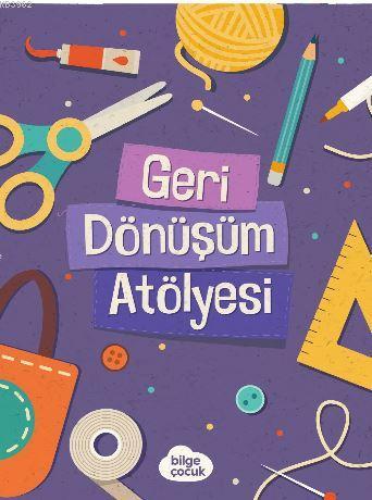 Geri Dönüşüm Atölyesi | Mehmet Demirhan | Bilge Çocuk Kitaplığı