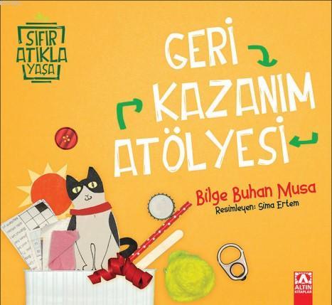 Geri Kazanım Atölyesi | Hülya Şat | Altın Kitaplar