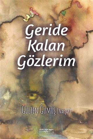 Geride Kalan Gözlerim | Gülten Gümüş (Narşap) | Sokak Kitapları Yayınl