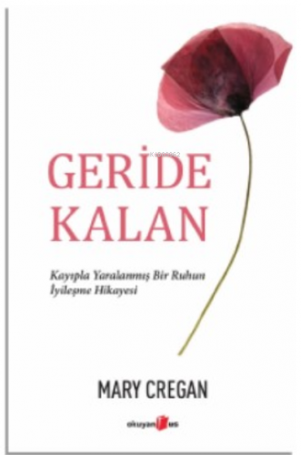 Geride Kalan;Kayıpla Yaralanmış Bir Ruhun İyileşme Hikayesi | Mary Cre