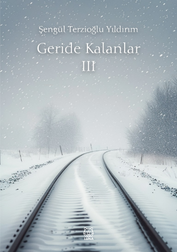 Geride Kalanlar 3 | Şengül Terzioğlu Yıldırım | Luna Yayınları