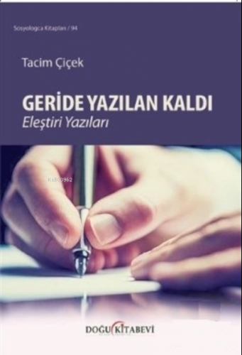 Geride Yazılan Kaldı;;Eleştiri Yazıları | Tacim Çiçek | Doğu Kitabevi