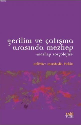 Gerilim ve Çatışma Arasında Mezhep - Mezhep Sosyolojisi | Mustafa Teki