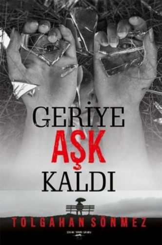 Geriye Aşk Kaldı | Tolgahan Sönmez | Sokak Kitapları Yayınları