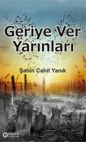 Geriye Ver Yarınları | Şahin Cahit Yanık | Kitapdostu Yayınları