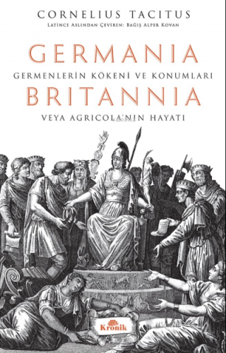 Germanıa & Brıtannıa & Hatipler Üzerine Diyaloglar | Cornelius Tacitus