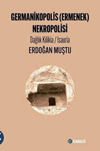 Germanikopolis Ermenek Nekropolisi Dağlık Kilikia - Isauria | Erdoğan 