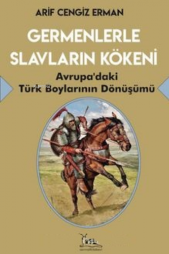 Germenlerle Slavların Kökeni Avrupa’daki Türk Boylarının Dönüşümü | Ar