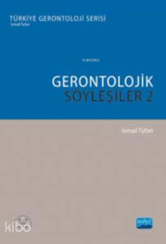 Gerontolojik Söyleşiler - 2 | İsmail Tufan | Nobel Akademik Yayıncılık