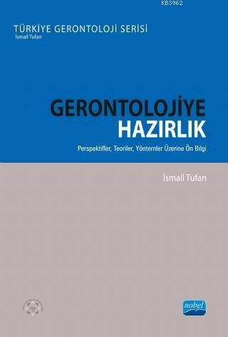 Gerontolojiye Hazırlık; Perspektifler, Teoriler, Yöntemler Üzerine Ön 