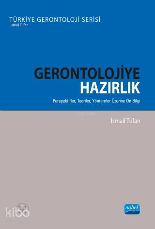 Gerontolojiye Hazırlık; Perspektifler, Teoriler, Yöntemler Üzerine Ön 