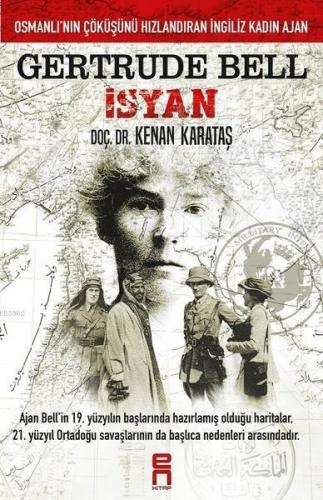 Gertrude Bell İsyan; Osmanlı'nın Çöküşünü Hızlandıran İngiliz Kadın Aj