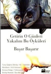 Getirin O Günleri Yakalım Bu Öyküleri | Başar Başarır | Doğan Kitap