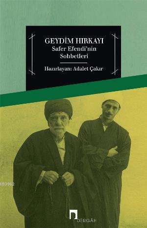 Geydim Hırkayı; Safer Efendi'nin Sohbetleri | Adalet Çakır | Dergah Ya