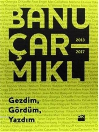 Gezdim Gördüm Yazdım; 2013 - 2017 | Banu Çarmıklı | Doğan Kitap