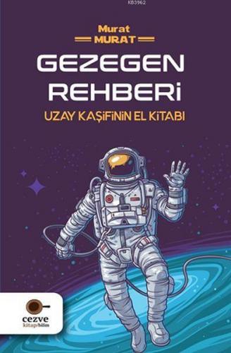 Gezegen Rehberi; Uzay Kaşifinin El Kitabı | Murat Murat | Cezve Kitap