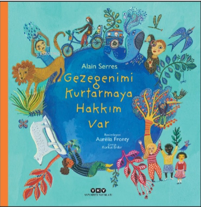 Gezegenimi Kurtarmaya Hakkım Var | Alain Serres | Yapı Kredi Yayınları