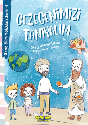 Gezegenimizi Tanıyalım - Genç Bilim Yolcuları Serisi -1 | Seyit Ahmet 