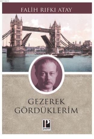 Gezerek Gördüklerim | Falih Rıfkı Atay | Pozitif Yayınları