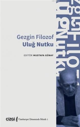 Gezgin Filozof Uluğ Nutku | Mustafa Günay | Çizgi Kitabevi