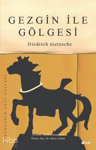 Gezgin ile Gölgesi | Friedrich Wilhelm Nietzsche | Şule Yayınları