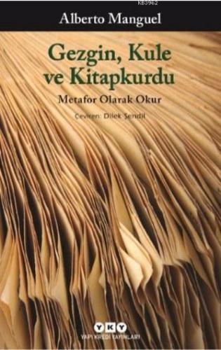 Gezgin, Kule ve Kitapkurdu; Metafor Olarak Okur | Alberto Manguel | Ya