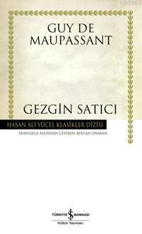 Gezgin Satıcı; Ciltli | Guy De Maupassant | Türkiye İş Bankası Kültür 