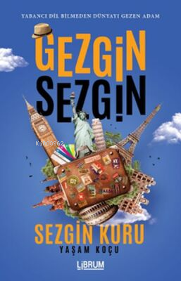 Gezgin Sezgin; Yabancı Dil Bilmeden Dünyayı Gezen Adam | Sezgin Kuru |