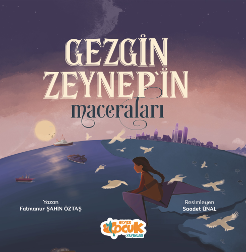 Gezgin Zeynep'in Maceraları | Fatmanur Şahin Öztaş | Siyer Çocuk