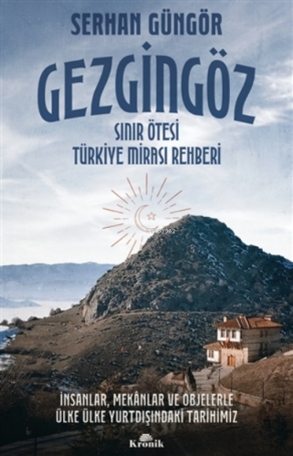 Gezgingöz - Sınır Ötesi Türkiye Mirası Rehberi | Serhan Güngör | Kroni