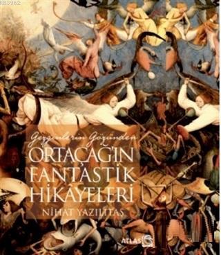 Gezginlerin Gözünden Ortaçağ'ın Fantastik Hikayeleri | Nihat Yazılıtaş