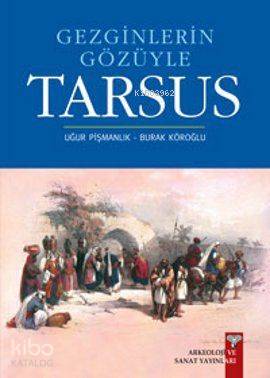 Gezginlerin Gözüyle Tarsus | Burak Köroğlu | Arkeoloji ve Sanat Yayınl