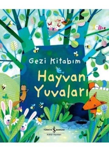 Gezi Kitabım - Hayvan Yuvaları | Anna Milbourne | Türkiye İş Bankası K