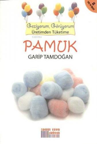 Geziyorum, Görüyorum Üretimden Tüketime - Pamuk | Garip Tamdoğan | Som