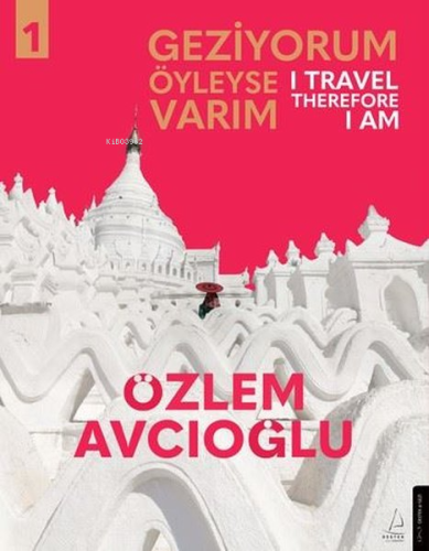 Geziyorum Öyleyse Varım Cilt 1 - I Travel Therefore I Am 1 | Özlem Avc