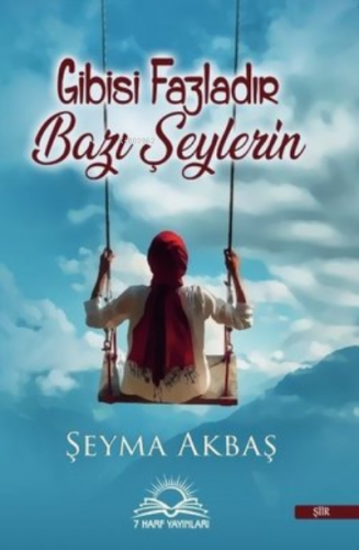 Gibisi Fazladır Bazı Şeylerin | Şeyma Akbaş | 7 Harf Yayınları